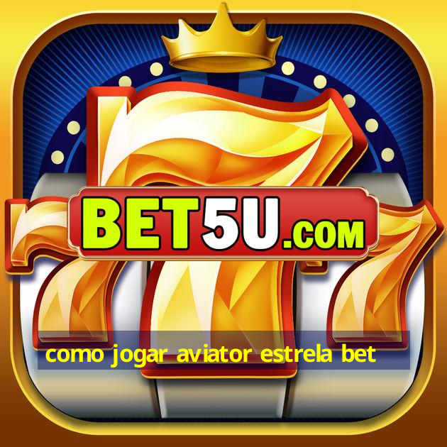 como jogar aviator estrela bet